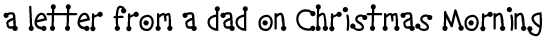 A letter from a dad on Christmas morning.