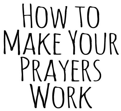 How To Make Your Prayers Work