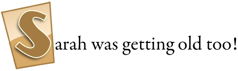 Sarah was getting old too.