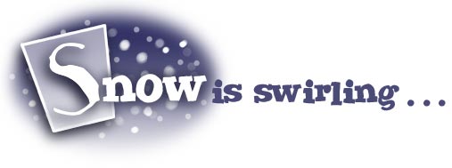 Snow is swirling...