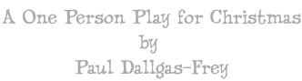 A One Person Play by Paul Dallgas-Frey