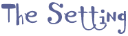 The Setting