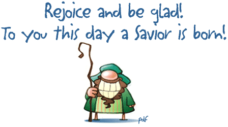 Rejoice and be glad! To you this day a Savior is born!