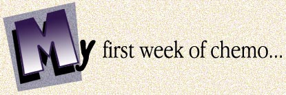 My first week of chemo...