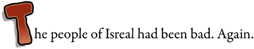 The people of Isreal had been bad. Again.