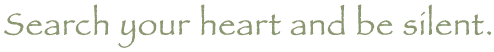 Search your heart and be silent