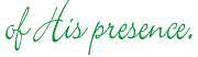 Of His presence