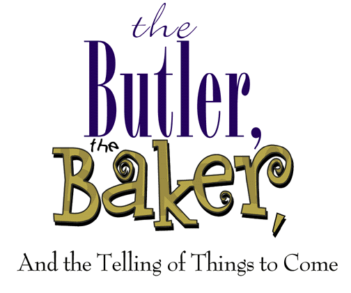 The Butler, the Baker, And the Telling of Things to Come