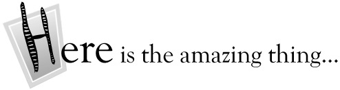 Here is the amazing thing...