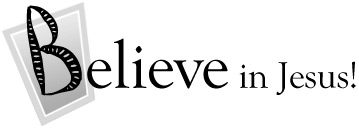 Believe in Jesus!