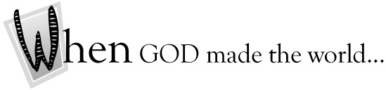 When God made the world...