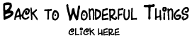 Back to Wonderful Things - click here
