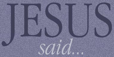 Jesus said,