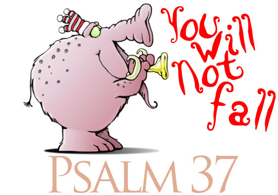 Psalm 37 - You will not fall!