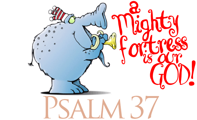 Psalm 37 - A Mighty Fortress is our God!