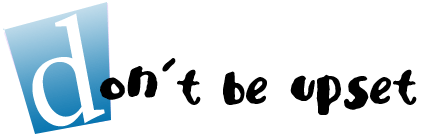 Don't be upset