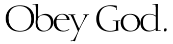 Obey God.