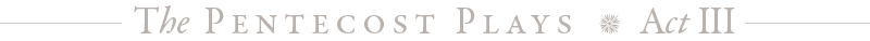 The Pentecost Plays - Act III