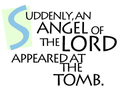 Suddenly and angel of the Lord appeared at the tomb.