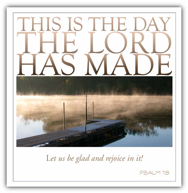 This is the day the LORD has made!
