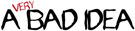 A Very Bad Idea