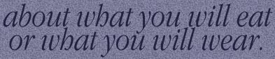 about what you will eat or what you will wear.