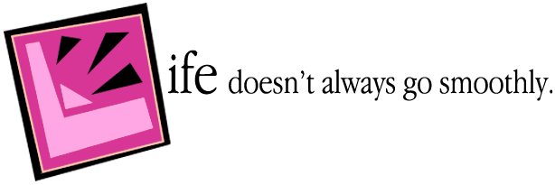 Life doesn't always go smoothly.