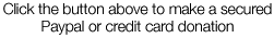 Click the button above to make a secured Paypal or credit card donation