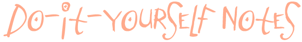 Do-It-Yourself Notes