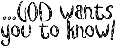 God wants you to know!