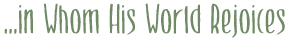 In Whom Hos World Rejoices