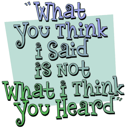 What you think I said is not what I think you heard