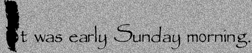 It was early Sunday morning.