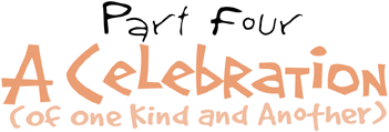 Part 4 - A Celebration (of one kind and another!)