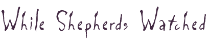 While Shepherds Watched