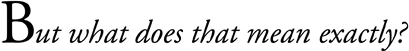 But what does that mean exactly?