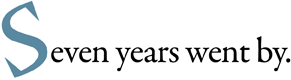 Seven years went by.