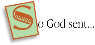 So God sent...