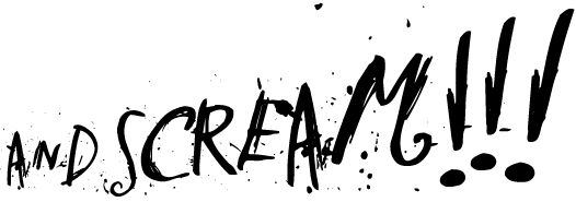 AND SCREAM!!!