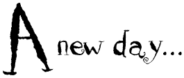 A new day...