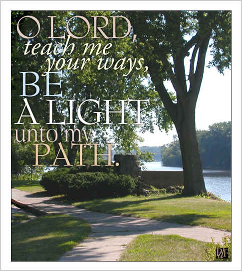 O Lord, teach me your ways.