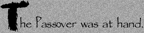 The Passover was at hand.