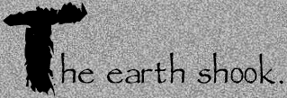 The earth shook
